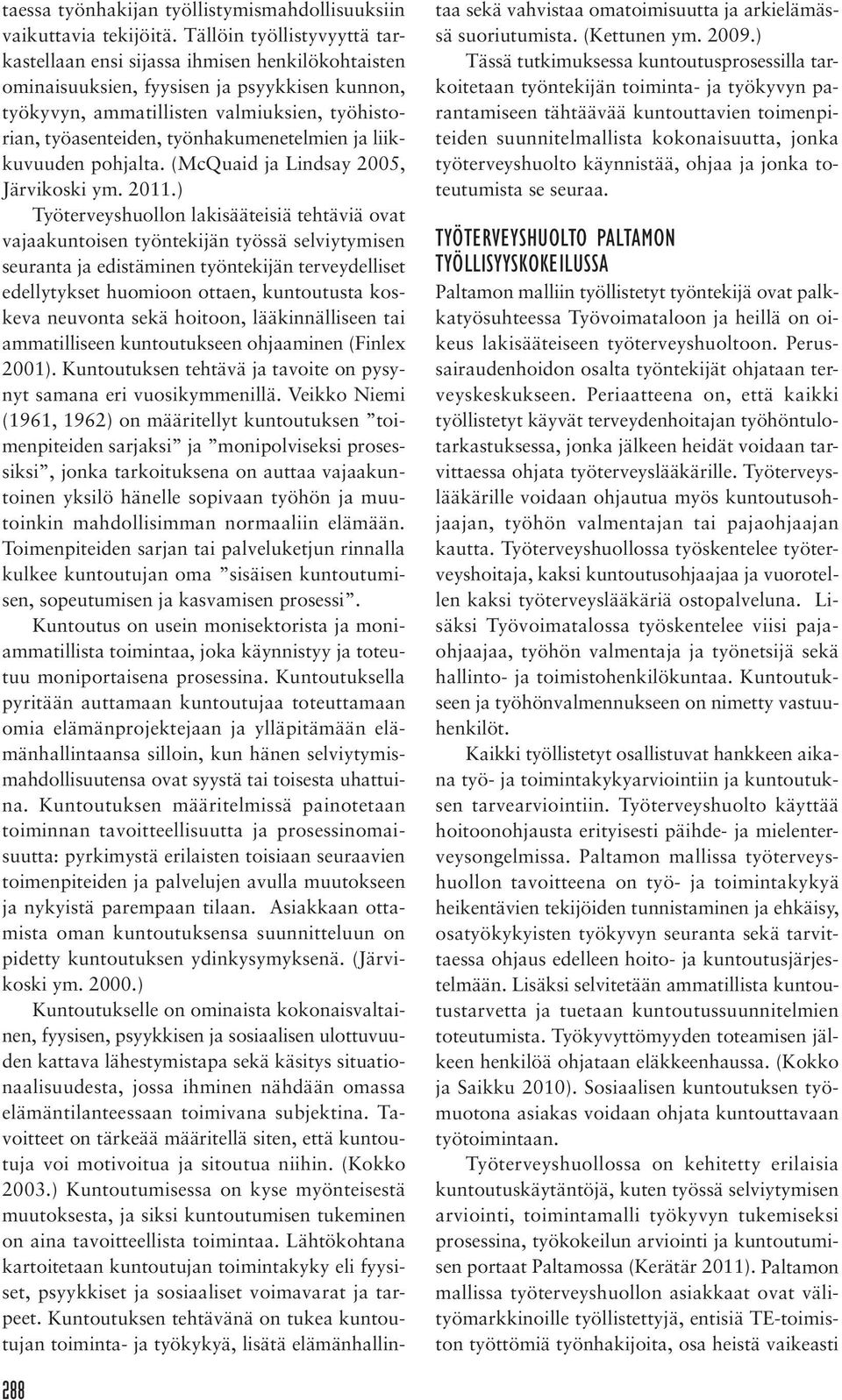 työnhakumenetelmien ja liikkuvuuden pohjalta. (McQuaid ja Lindsay 2005, Järvikoski ym. 2011.