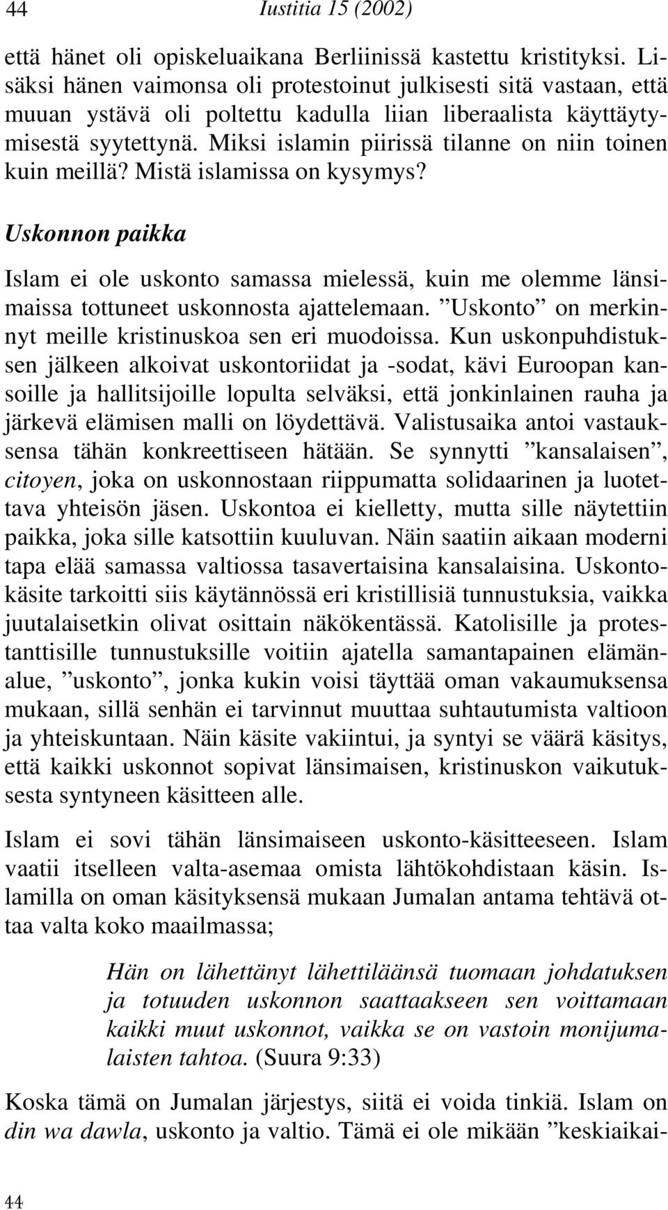 Miksi islamin piirissä tilanne on niin toinen kuin meillä? Mistä islamissa on kysymys?