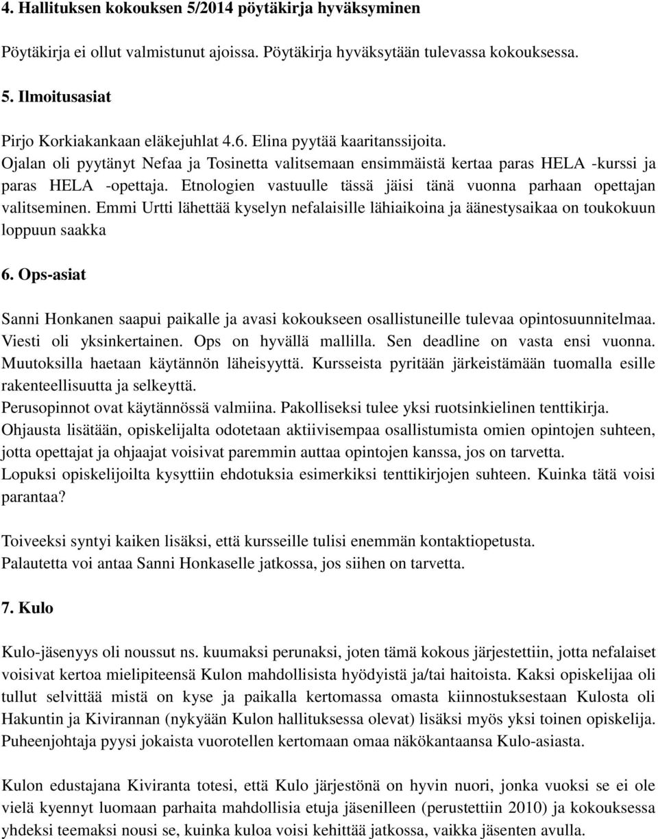 Etnologien vastuulle tässä jäisi tänä vuonna parhaan opettajan valitseminen. Emmi Urtti lähettää kyselyn nefalaisille lähiaikoina ja äänestysaikaa on toukokuun loppuun saakka 6.