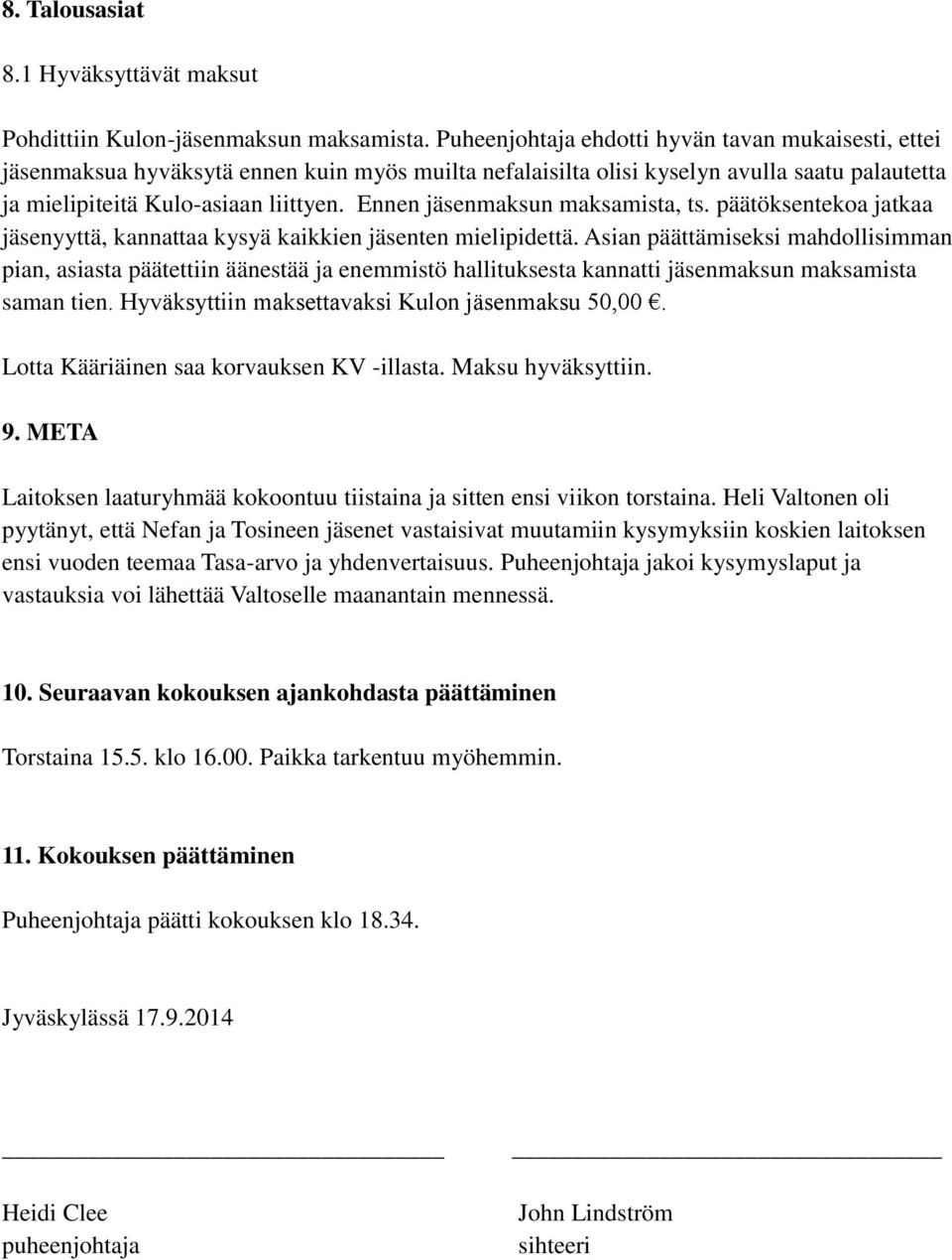 Ennen jäsenmaksun maksamista, ts. päätöksentekoa jatkaa jäsenyyttä, kannattaa kysyä kaikkien jäsenten mielipidettä.