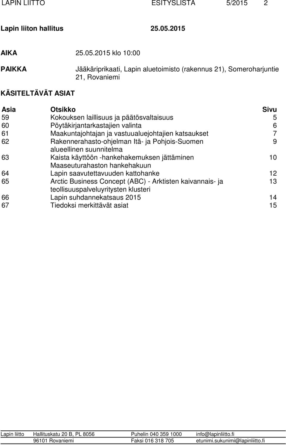 päätösvaltaisuus 5 60 Pöytäkirjantarkastajien valinta 6 61 Maakuntajohtajan ja vastuualuejohtajien katsaukset 7 62 Rakennerahasto-ohjelman Itä- ja Pohjois-Suomen 9