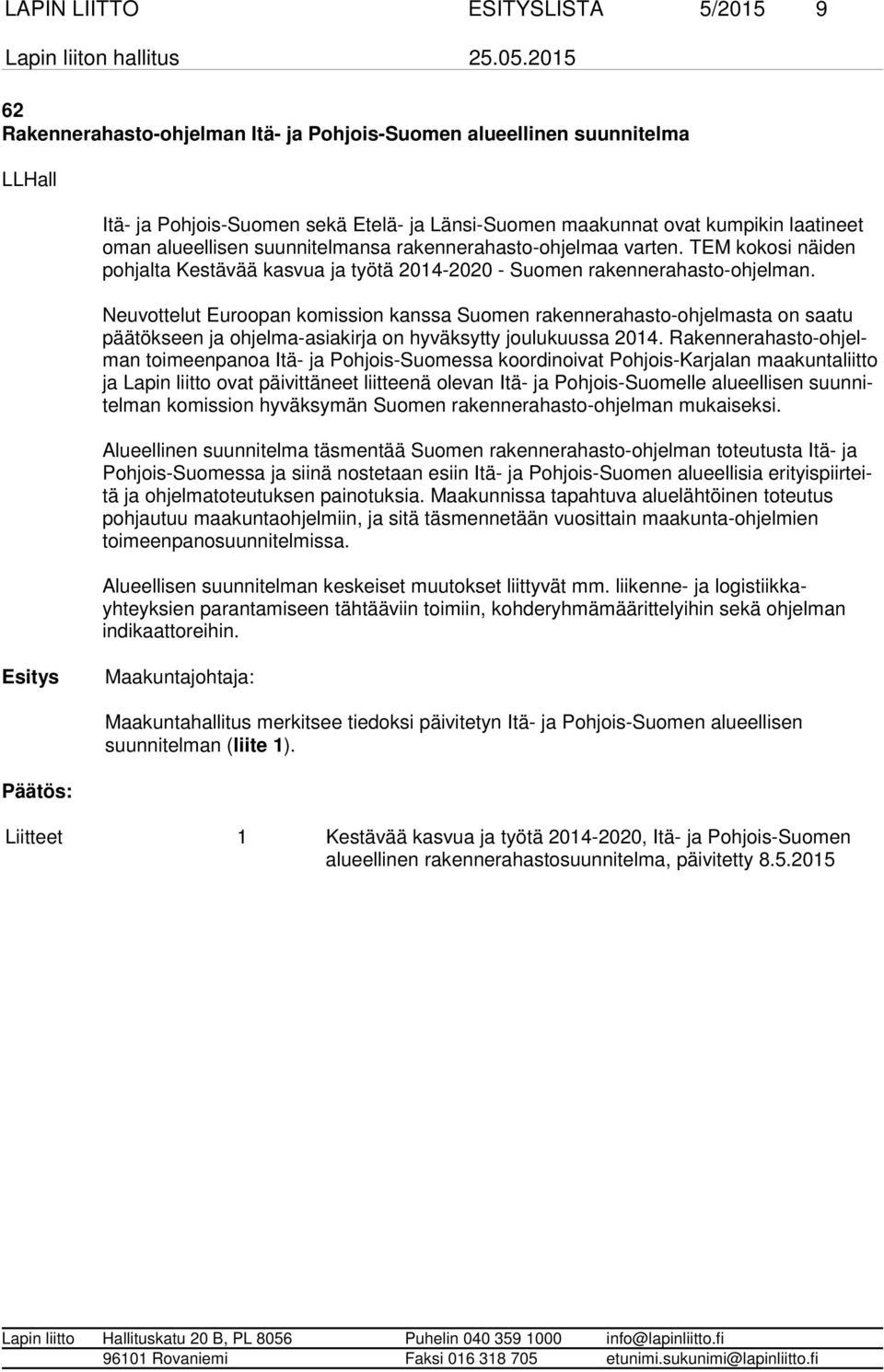 Neuvottelut Euroopan komission kanssa Suomen rakennerahasto-ohjelmasta on saatu päätökseen ja ohjelma-asiakirja on hyväksytty joulukuussa 2014.