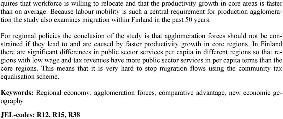 For regional policies the conclusion of the study is that agglomeration forces should not be constrained if they lead to and are caused by faster productivity growth in core regions.