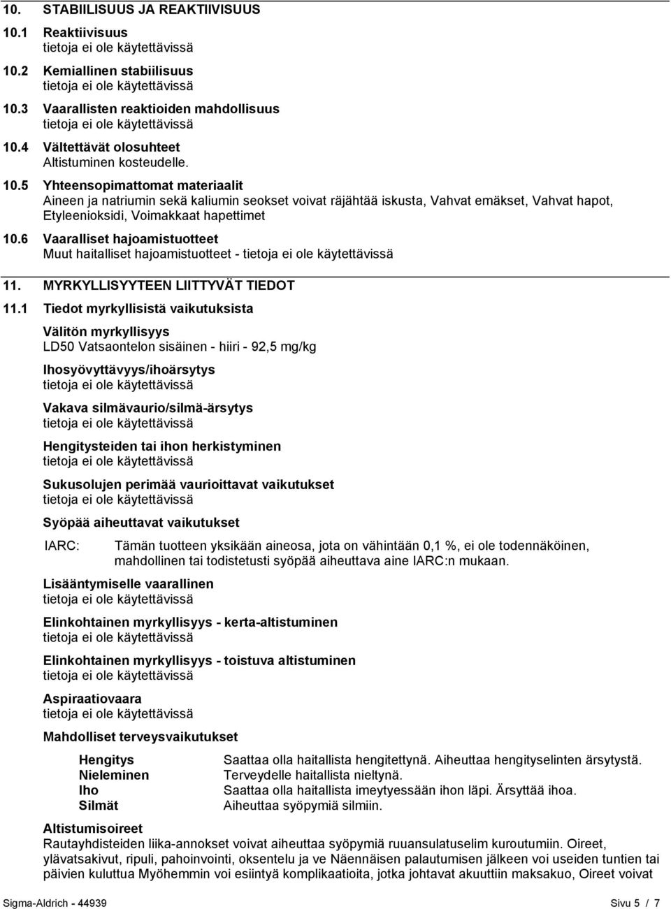 6 Vaaralliset hajoamistuotteet Muut haitalliset hajoamistuotteet - 11. MYRKYLLISYYTEEN LIITTYVÄT TIEDOT 11.