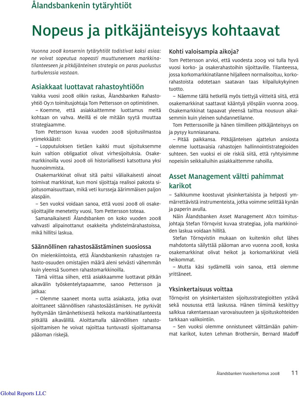 Asiakkaat luottavat rahastoyhtiöön Vaikka vuosi 2008 olikin raskas, Ålandsbanken Rahastoyhtiö Oy:n toimitusjohtaja Tom Pettersson on optimistinen.