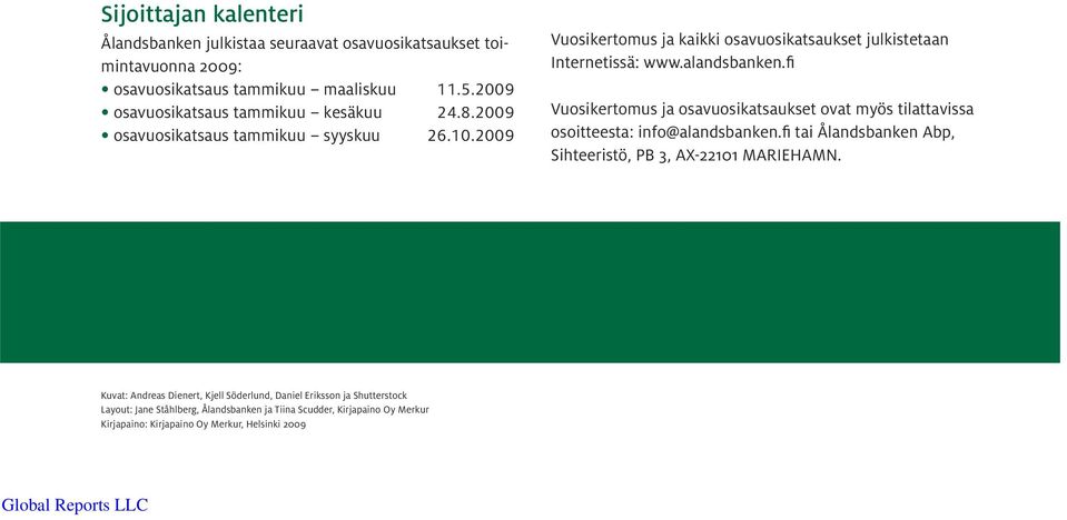 alandsbanken.fi Vuosikertomus ja osavuosikatsaukset ovat myös tilattavissa osoitteesta: info@alandsbanken.