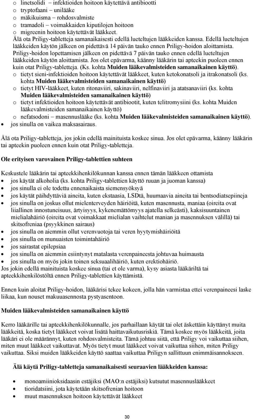 Priligy-hoidon lopettamisen jälkeen on pidettävä 7 päivän tauko ennen edellä lueteltujen lääkkeiden käytön aloittamista.