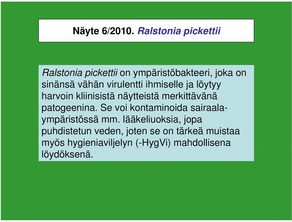 virulentti ihmiselle ja löytyy harvoin kliinisistä näytteistä merkittävänä patogeenina.