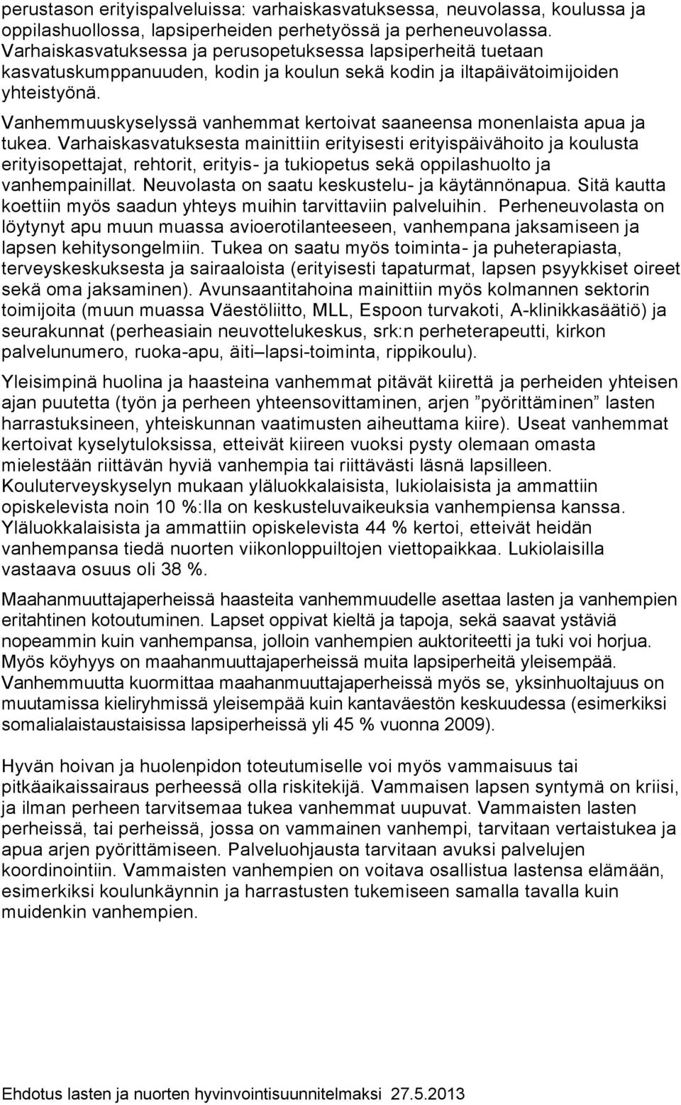 Vanhemmuuskyselyssä vanhemmat kertoivat saaneensa monenlaista apua ja tukea.
