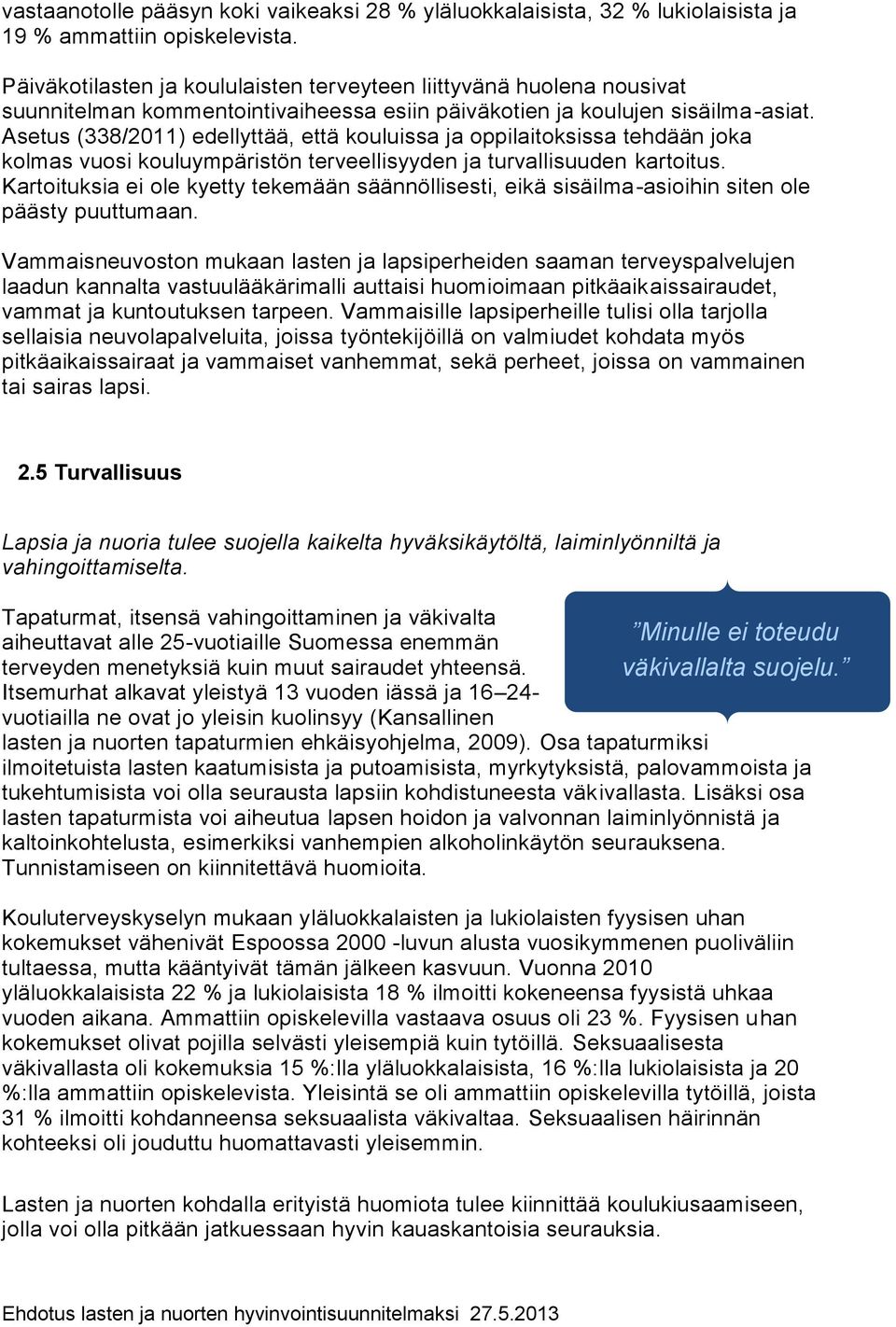 Asetus (338/2011) edellyttää, että kouluissa ja oppilaitoksissa tehdään joka kolmas vuosi kouluympäristön terveellisyyden ja turvallisuuden kartoitus.