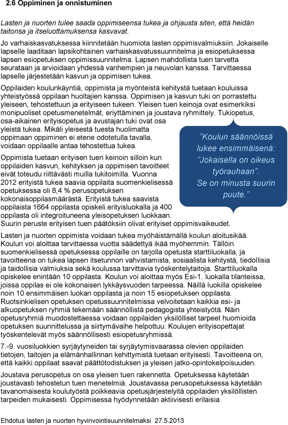 Jokaiselle lapselle laaditaan lapsikohtainen varhaiskasvatussuunnitelma ja esiopetuksessa lapsen esiopetuksen oppimissuunnitelma.