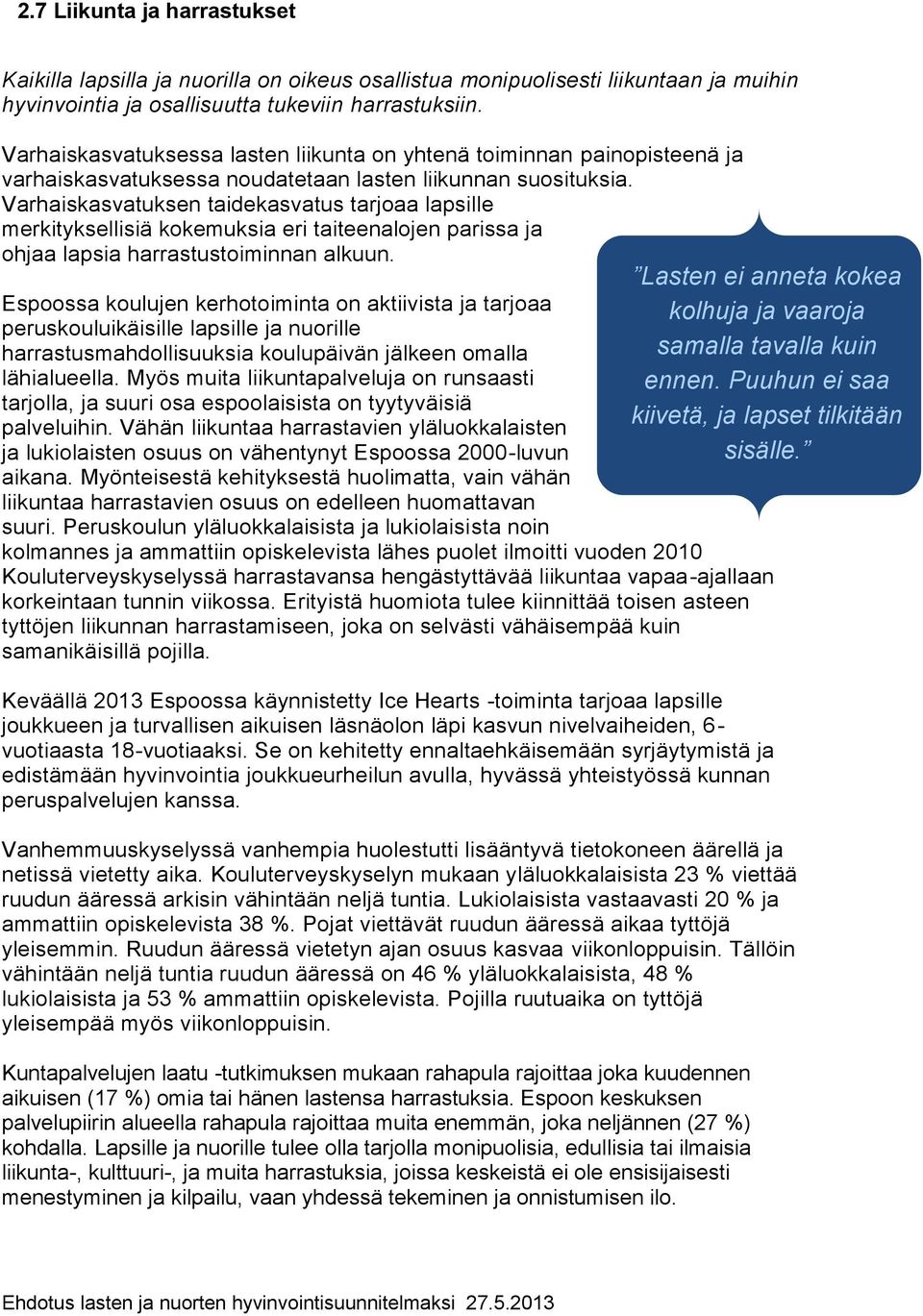 Varhaiskasvatuksen taidekasvatus tarjoaa lapsille merkityksellisiä kokemuksia eri taiteenalojen parissa ja ohjaa lapsia harrastustoiminnan alkuun.
