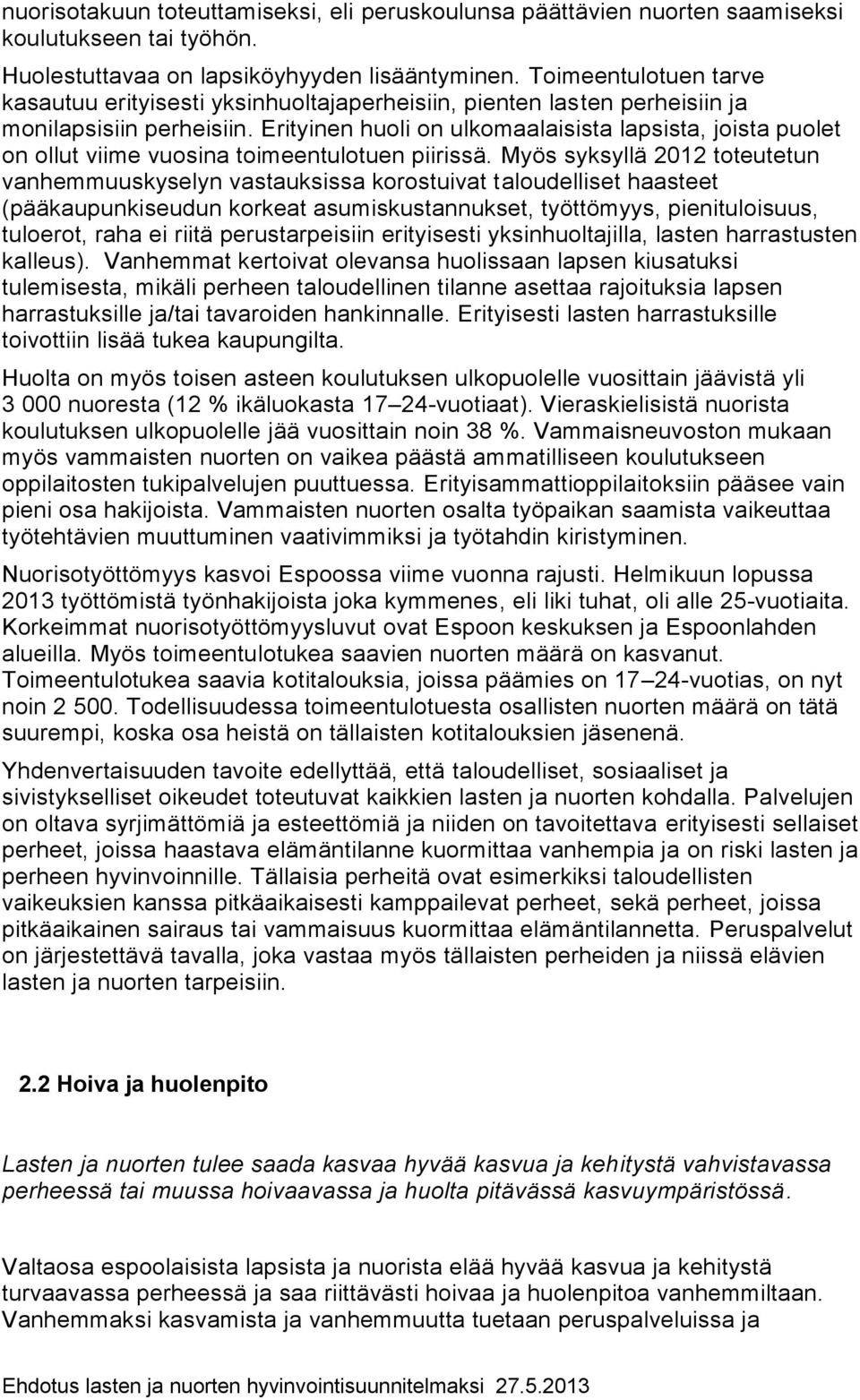 Erityinen huoli on ulkomaalaisista lapsista, joista puolet on ollut viime vuosina toimeentulotuen piirissä.