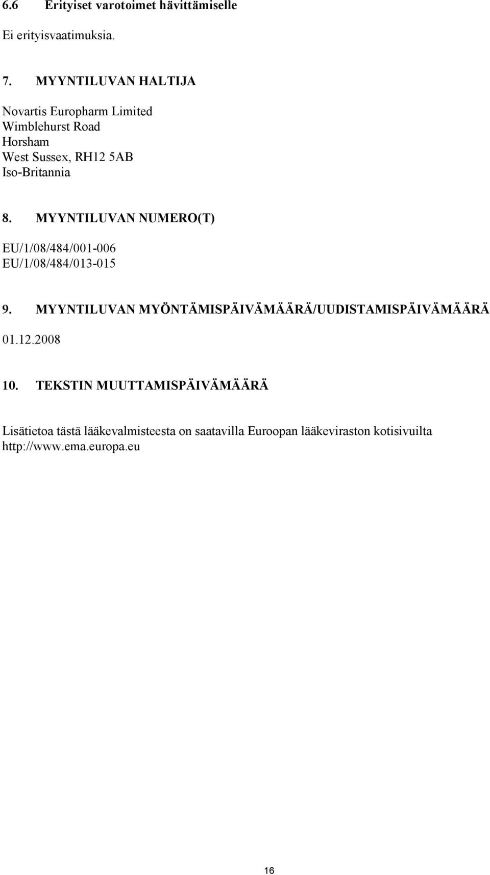 MYYNTILUVAN NUMERO(T) EU/1/08/484/001-006 EU/1/08/484/013-015 9.