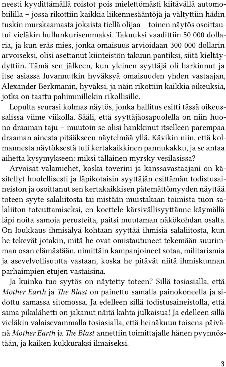 Takuuksi vaadittiin 50 000 dollaria, ja kun eräs mies, jonka omaisuus arvioidaan 300 000 dollarin arvoiseksi, olisi asettanut kiinteistön takuun pantiksi, siitä kieltäydyttiin.