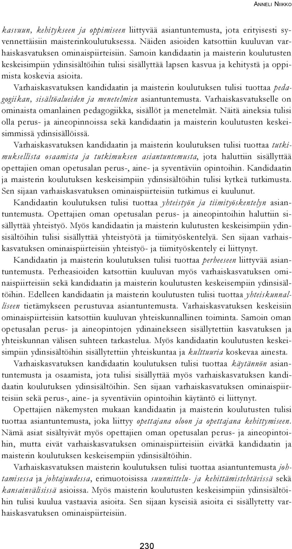 Varhaiskasvatuksen kandidaatin ja maisterin koulutuksen tulisi tuottaa pedagogiikan, sisältöalueiden ja menetelmien asiantuntemusta.
