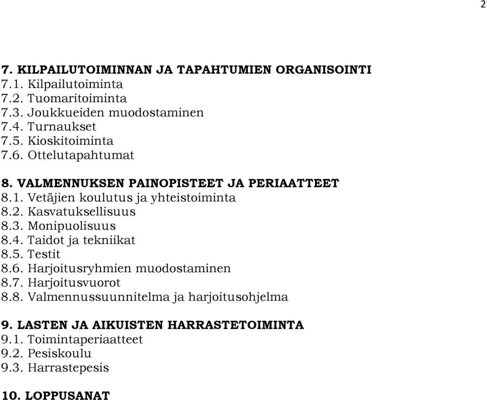 2. Kasvatuksellisuus 8.3. Monipuolisuus 8.4. Taidot ja tekniikat 8.5. Testit 8.6. Harjoitusryhmien muodostaminen 8.7. Harjoitusvuorot 8.8. Valmennussuunnitelma ja harjoitusohjelma 9.
