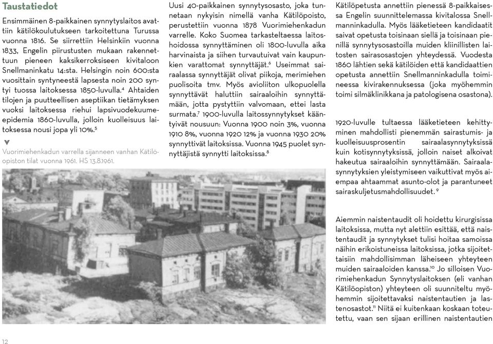 Helsingin noin 600:sta vuosittain syntyneestä lapsesta noin 200 syntyi tuossa laitoksessa 1850-luvulla.