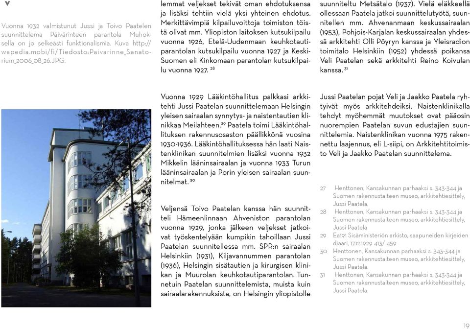 Merkittävimpiä kilpailuvoittoja toimiston töistä olivat mm.