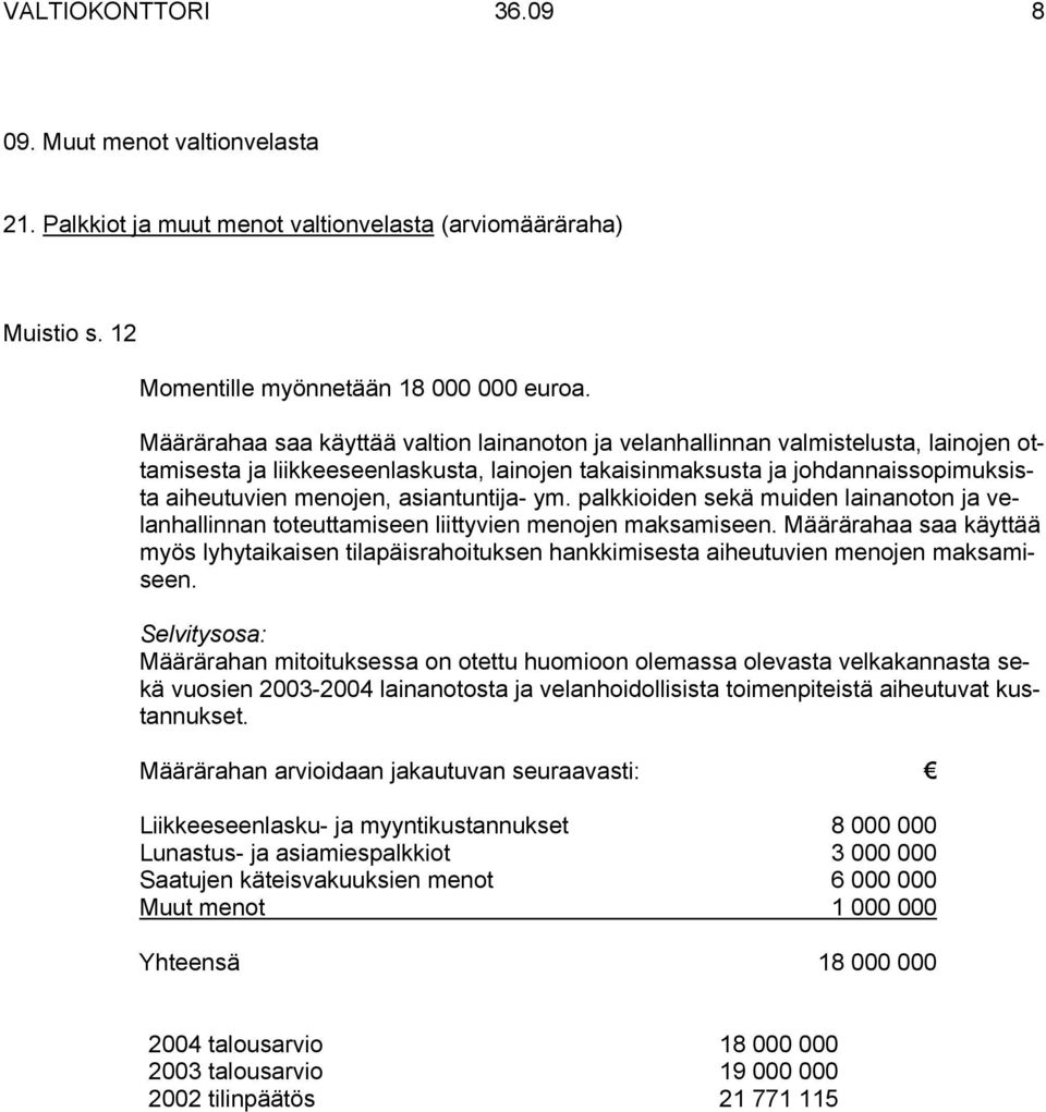 asiantuntija- ym. palkkioiden sekä muiden lainanoton ja velanhallinnan toteuttamiseen liittyvien menojen maksamiseen.