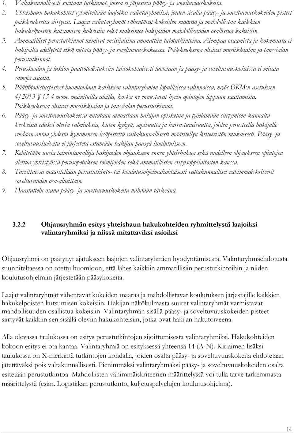 Laajat valintaryhmät vähentävät kokeiden määrää ja mahdollistaa kaikkien hakukelpoisten kutsumisen kokeisiin sekä maksimoi hakijoiden mahdollisuuden osallistua kokeisiin. 3.