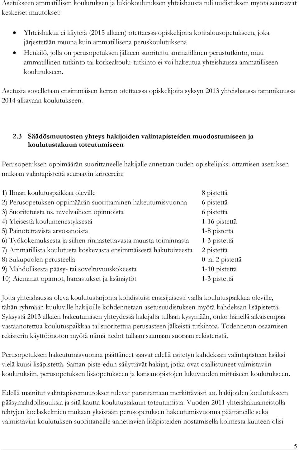 korkeakoulu-tutkinto ei voi hakeutua yhteishaussa ammatilliseen koulutukseen.