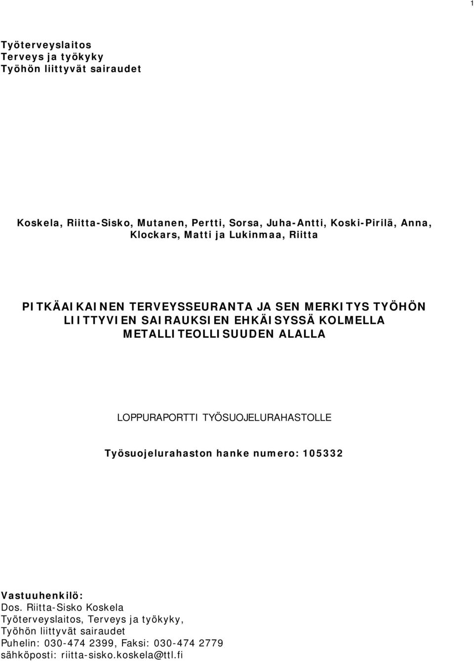 METALLITEOLLISUUDEN ALALLA LOPPURAPORTTI TYÖSUOJELURAHASTOLLE Työsuojelurahaston hanke numero: 105332 Vastuuhenkilö: Dos.