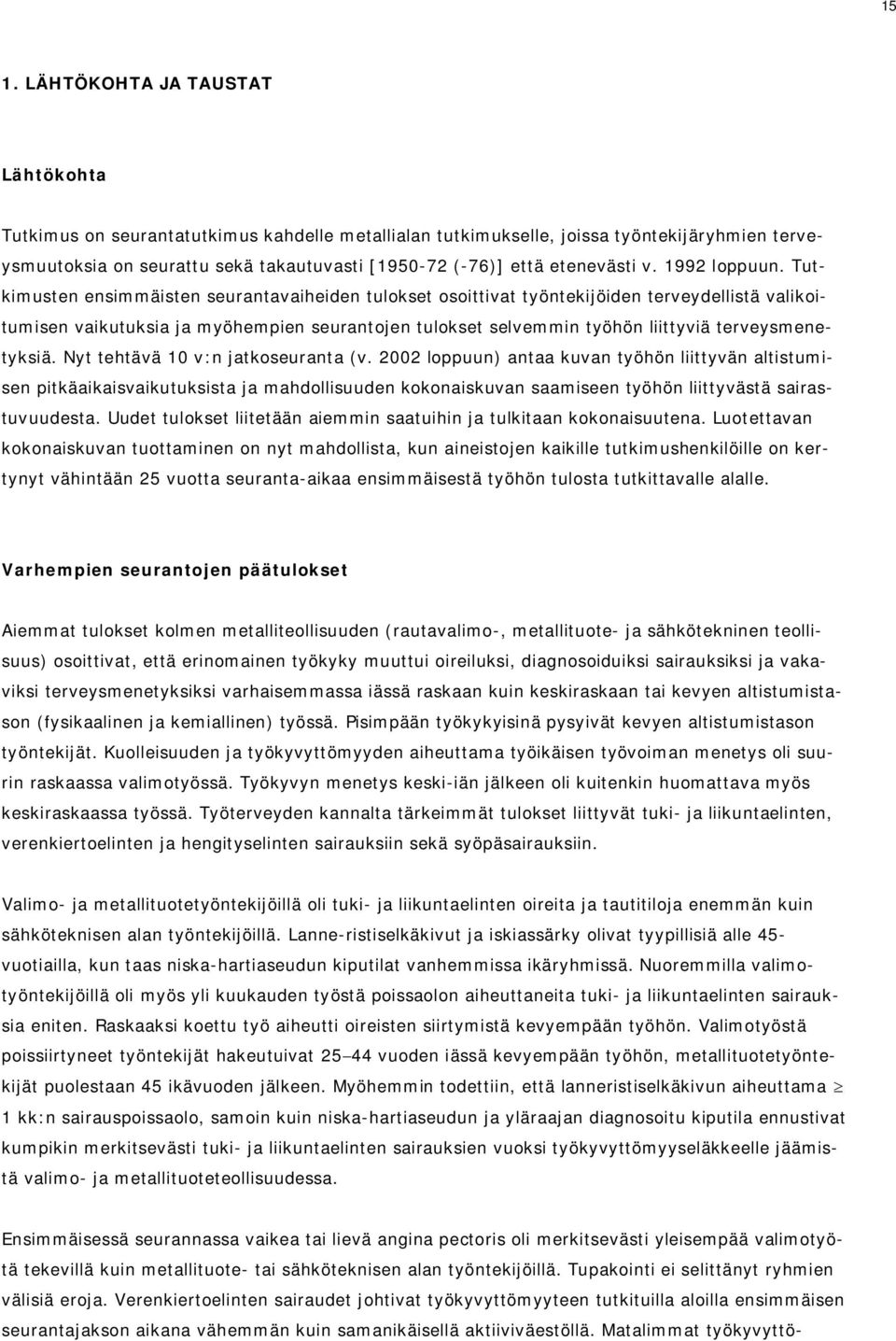 Tutkimusten ensimmäisten seurantavaiheiden tulokset osoittivat työntekijöiden terveydellistä valikoitumisen vaikutuksia ja myöhempien seurantojen tulokset selvemmin työhön liittyviä terveysmenetyksiä.