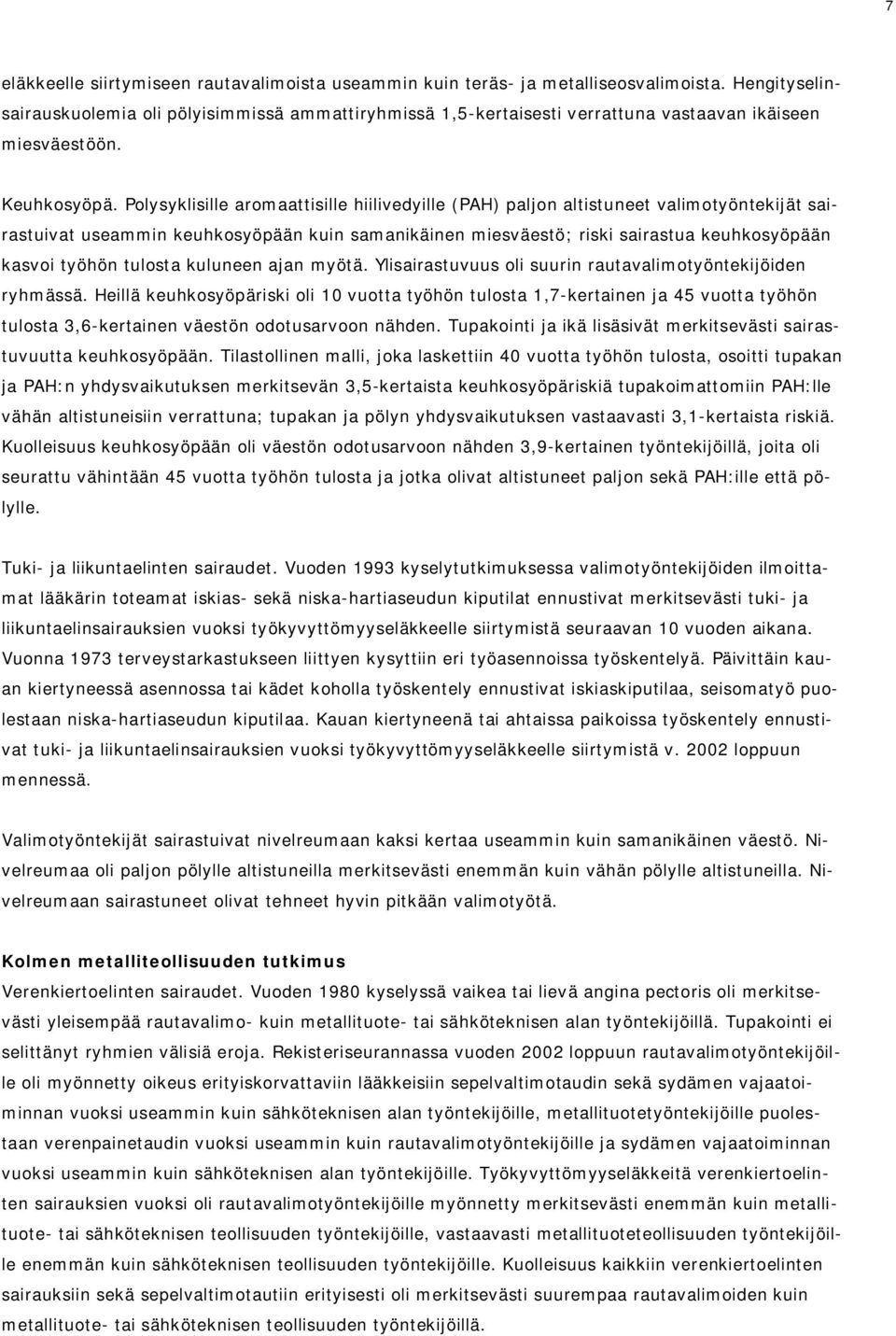 Polysyklisille aromaattisille hiilivedyille (PAH) paljon altistuneet valimotyöntekijät sairastuivat useammin keuhkosyöpään kuin samanikäinen miesväestö; riski sairastua keuhkosyöpään kasvoi työhön