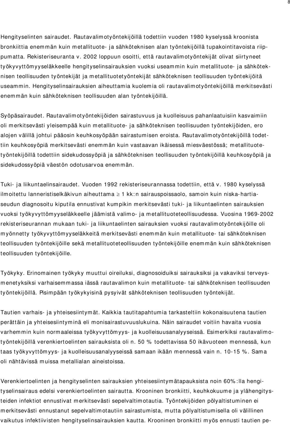 2002 loppuun osoitti, että rautavalimotyöntekijät olivat siirtyneet työkyvyttömyyseläkkeelle hengityselinsairauksien vuoksi useammin kuin metallituote- ja sähköteknisen teollisuuden työntekijät ja