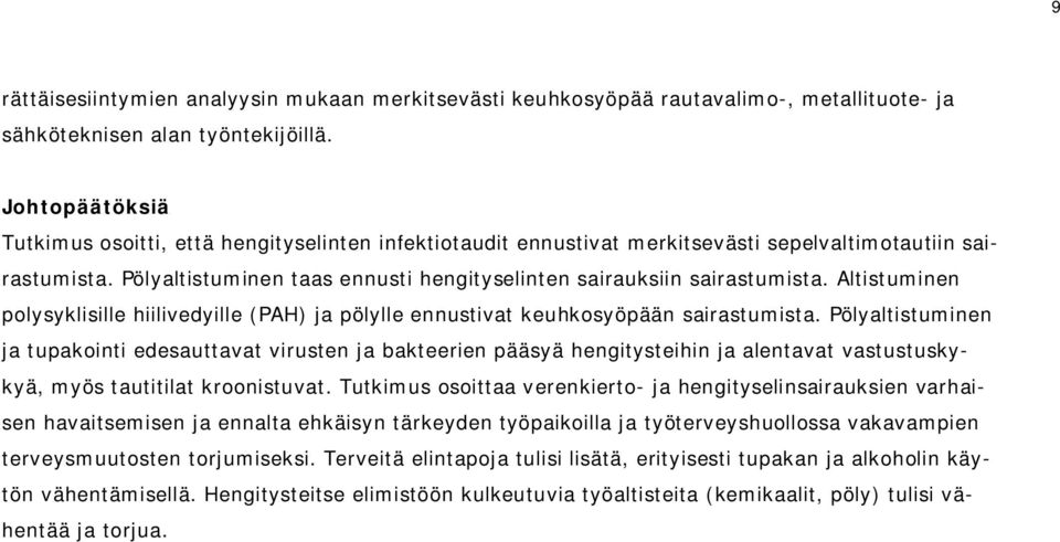 Pölyaltistuminen taas ennusti hengityselinten sairauksiin sairastumista. Altistuminen polysyklisille hiilivedyille (PAH) ja pölylle ennustivat keuhkosyöpään sairastumista.