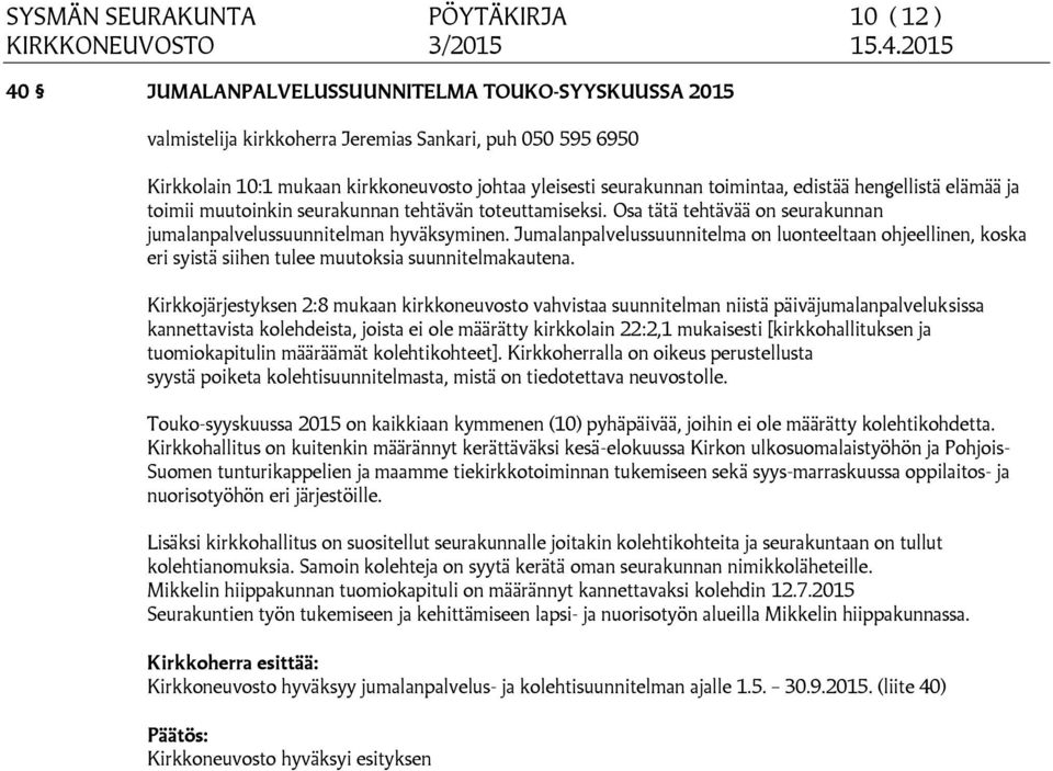 Jumalanpalvelussuunnitelma on luonteeltaan ohjeellinen, koska eri syistä siihen tulee muutoksia suunnitelmakautena.