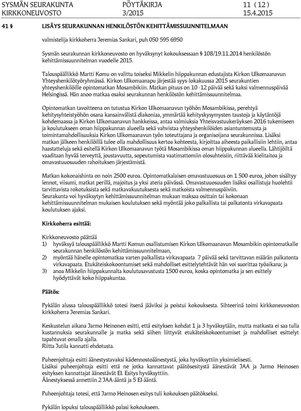 Talouspäällikkö Martti Komu on valittu toiseksi Mikkelin hiippakunnan edustajista Kirkon Ulkomaanavun Yhteyshenkilötyöryhmässä.