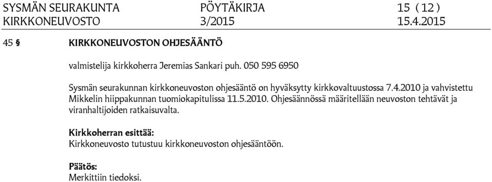 2010 ja vahvistettu Mikkelin hiippakunnan tuomiokapitulissa 11.5.2010. Ohjesäännössä määritellään neuvoston tehtävät ja viranhaltijoiden ratkaisuvalta.