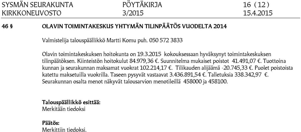 Suunnitelma mukaiset poistot 41.491,07. Tuottoina kunnan ja seurakunnan maksamat vuokrat 102.214,17. Tilikauden alijäämä -20.745,33.