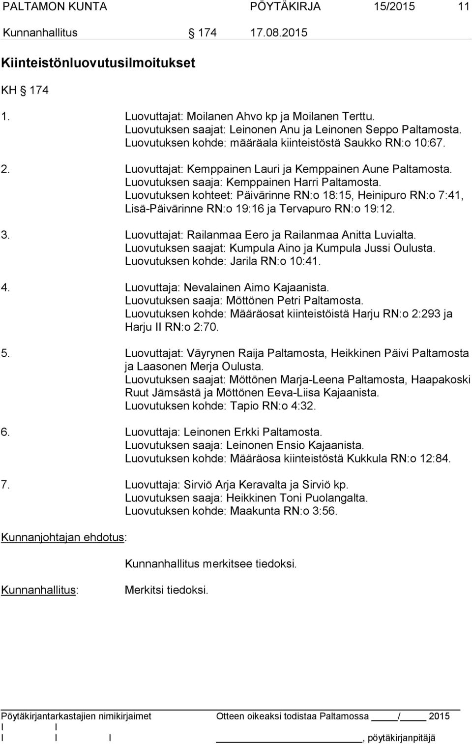 Luovutuksen saaja: Kemppainen Harri Paltamosta. Luovutuksen kohteet: Päivärinne RN:o 18:15, Heinipuro RN:o 7:41, Li sä-päi vä rin ne RN:o 19:16 ja Tervapuro RN:o 19:12. 3.