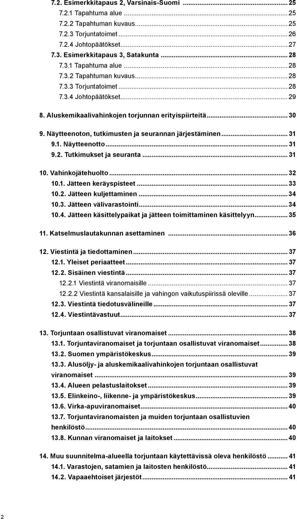 Näytteenoton, tutkimusten ja seurannan järjestäminen... 31 9.1. Näytteenotto... 31 9.2. Tutkimukset ja seuranta... 31 10. Vahinkojätehuolto... 32 10.1. Jätteen keräyspisteet... 33 10.2. Jätteen kuljettaminen.