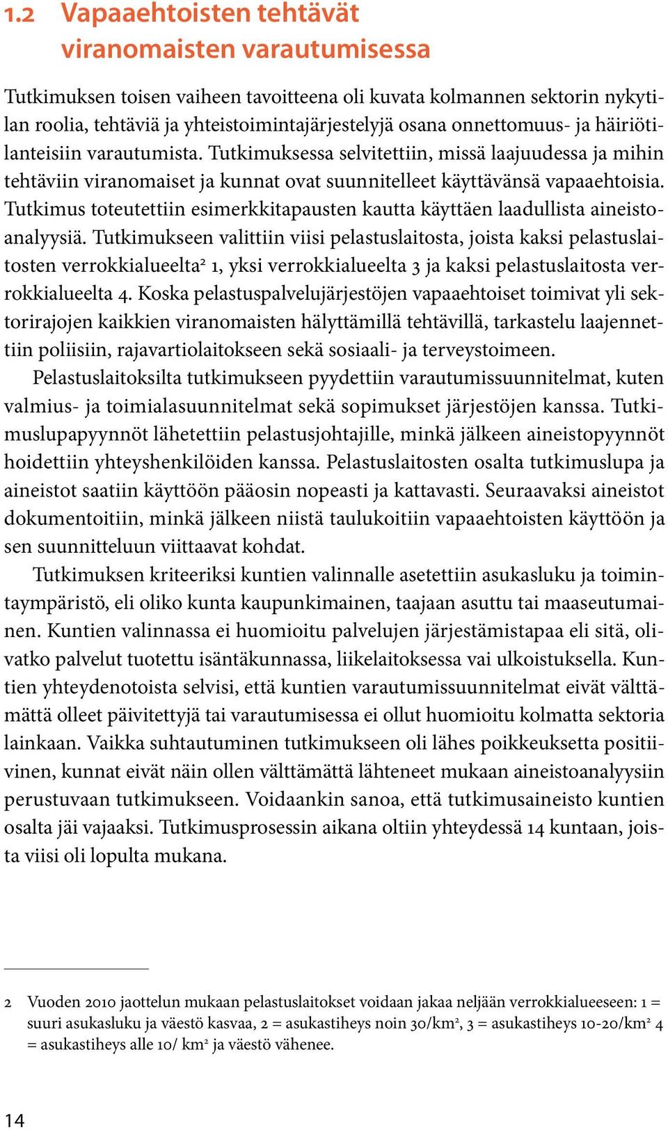 Tutkimus toteutettii esimerkkitapauste kautta käyttäe laadullista aieistoaalyysiä.