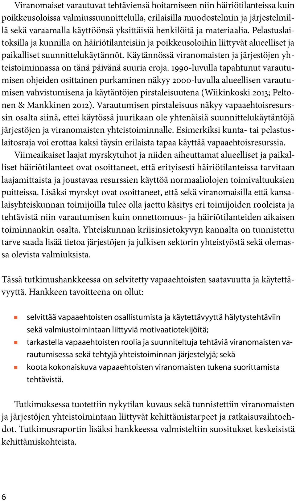 Käytäössä viraomaiste ja järjestöje yhteistoimiassa o tää päivää suuria eroja.