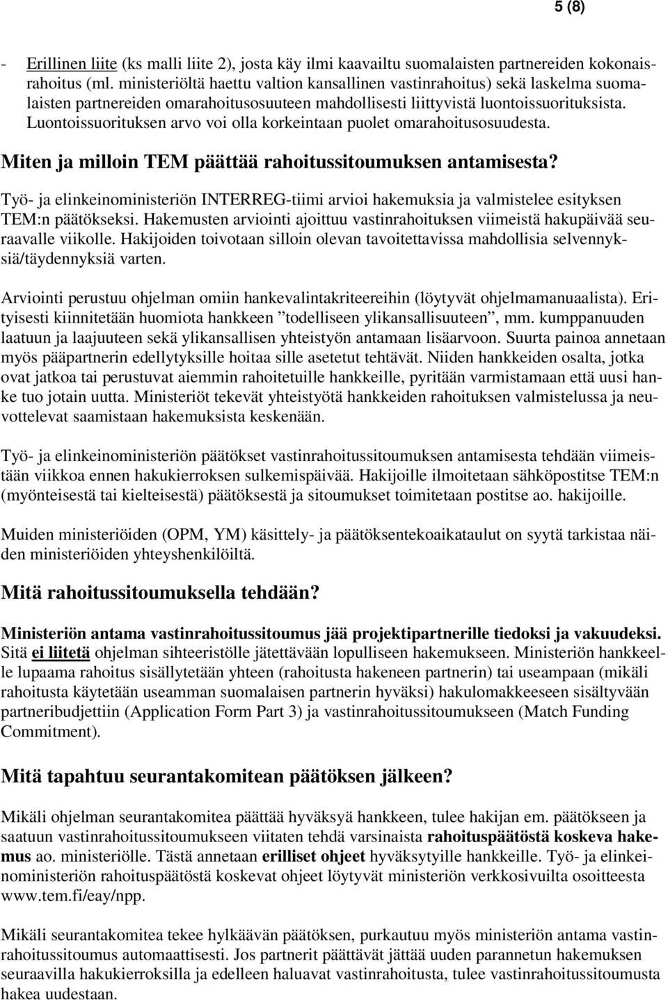 Luontoissuorituksen arvo voi olla korkeintaan puolet omarahoitusosuudesta. Miten ja milloin TEM päättää rahoitussitoumuksen antamisesta?