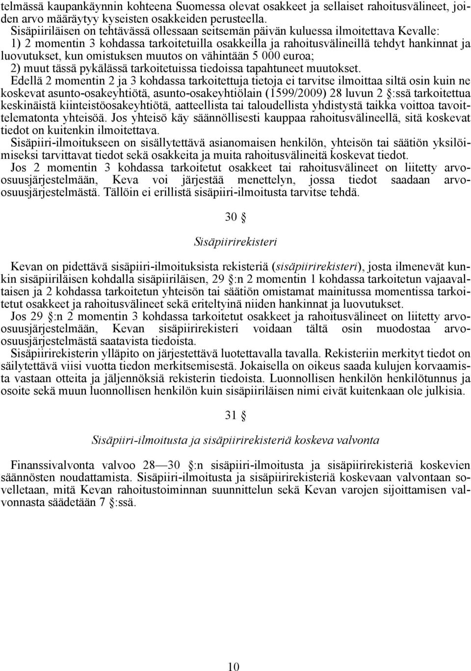 omistuksen muutos on vähintään 5 000 euroa; 2) muut tässä pykälässä tarkoitetuissa tiedoissa tapahtuneet muutokset.