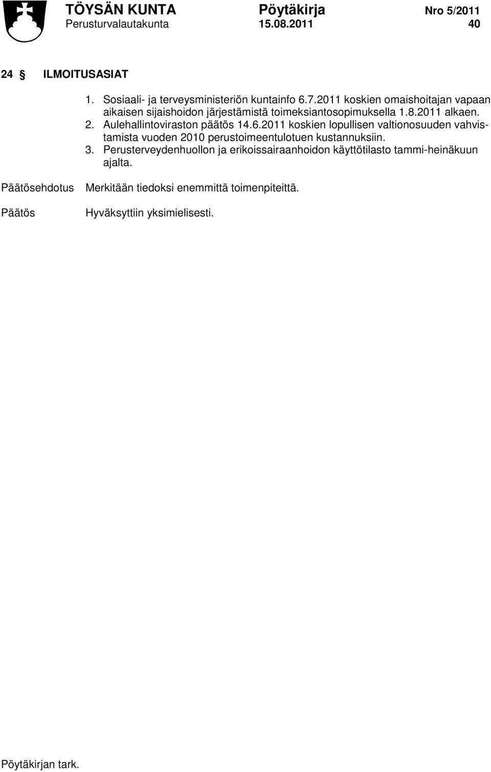 Aulehallintoviraston päätös 14.6.2011 koskien lopullisen valtionosuuden vahvistamista vuoden 2010 perustoimeentulotuen kustannuksiin.