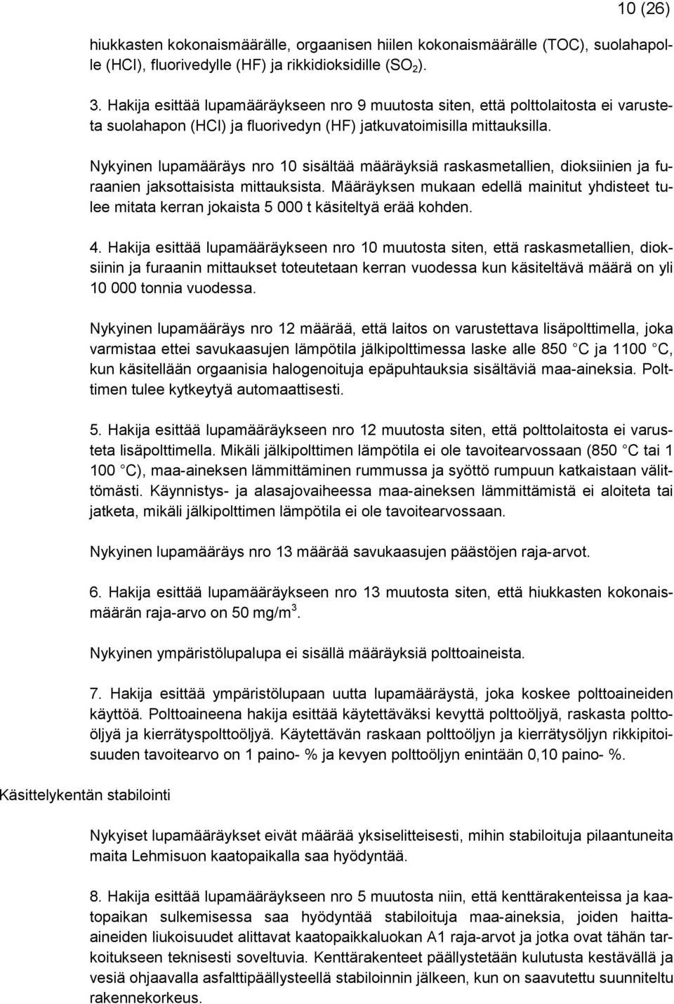 Nykyinen lupamääräys nro 10 sisältää määräyksiä raskasmetallien, dioksiinien ja furaanien jaksottaisista mittauksista.