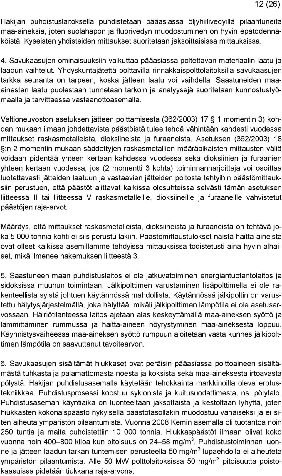 Yhdyskuntajätettä polttavilla rinnakkaispolttolaitoksilla savukaasujen tarkka seuranta on tarpeen, koska jätteen laatu voi vaihdella.