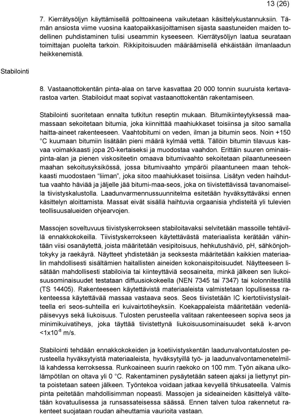 Rikkipitoisuuden määräämisellä ehkäistään ilmanlaadun heikkenemistä. Stabilointi 8. Vastaanottokentän pinta-alaa on tarve kasvattaa 20 000 tonnin suuruista kertavarastoa varten.