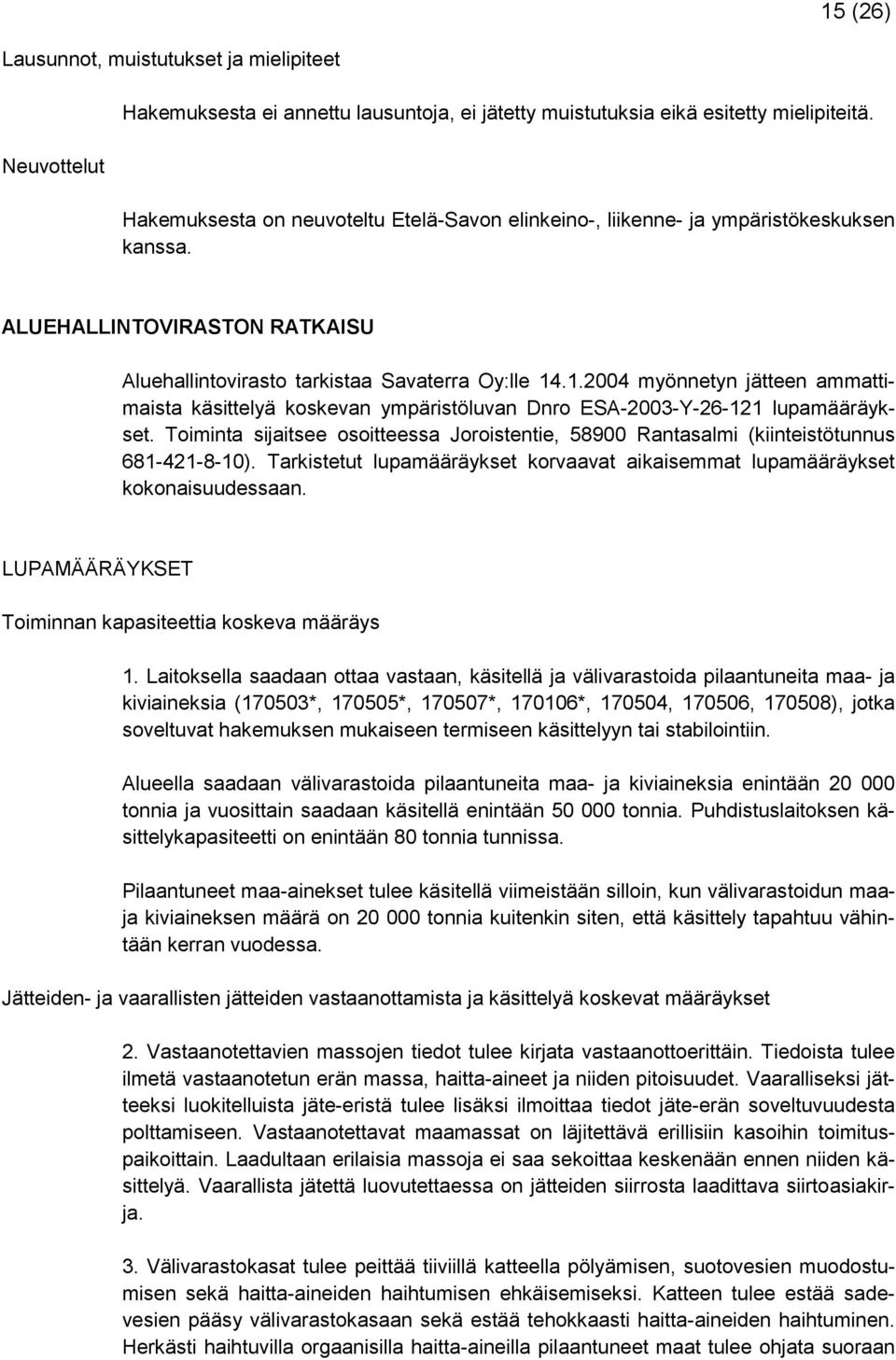 .1.2004 myönnetyn jätteen ammattimaista käsittelyä koskevan ympäristöluvan Dnro ESA-2003-Y-26-121 lupamääräykset.