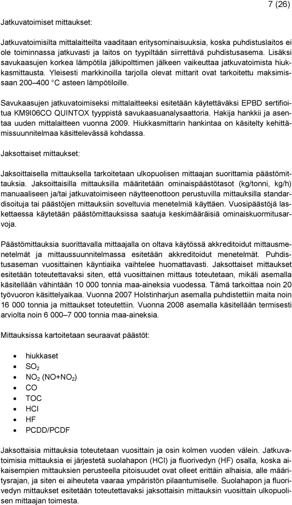 Yleisesti markkinoilla tarjolla olevat mittarit ovat tarkoitettu maksimissaan 200 400 C asteen lämpötiloille.