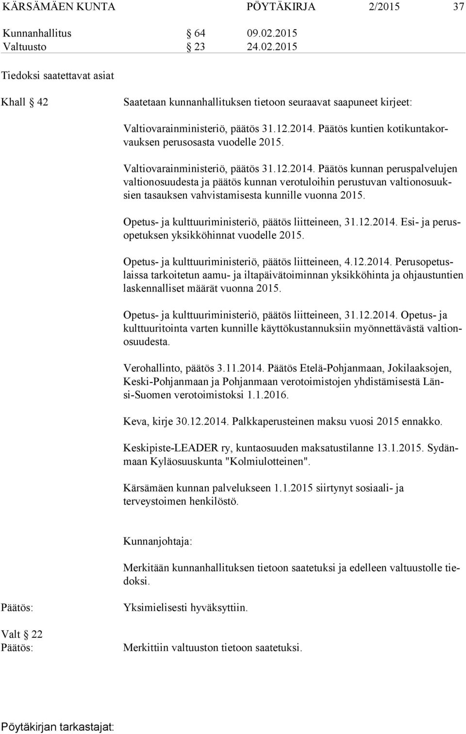 Päätös kuntien ko ti kun ta korvauk sen perusosasta vuodelle 2015. Valtiovarainministeriö, päätös 31.12.2014.
