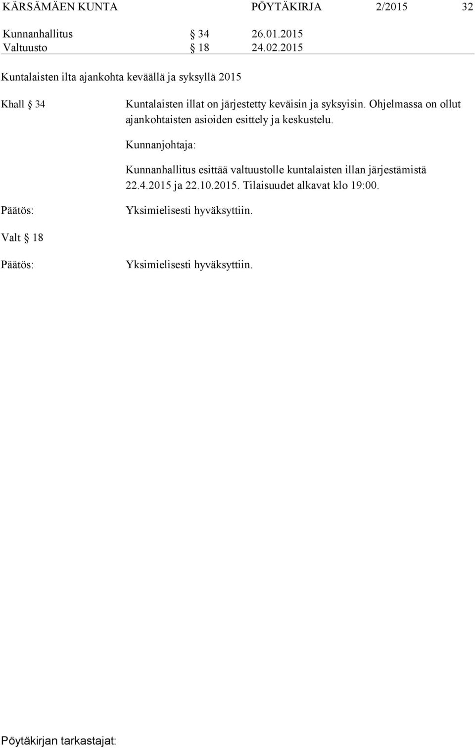 keväisin ja syksyisin. Ohjelmassa on ollut ajankohtaisten asioiden esittely ja keskustelu.
