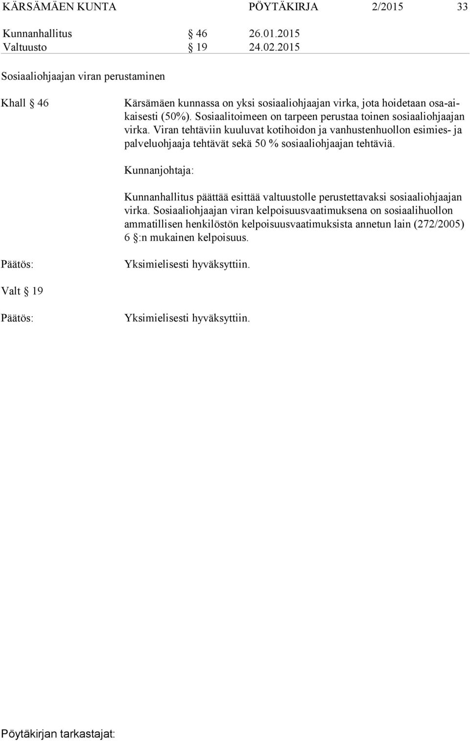 Sosiaalitoimeen on tarpeen perustaa toinen sosiaaliohjaajan vir ka.